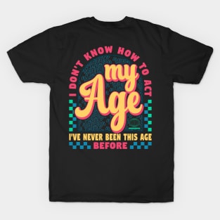 I've Never Been This Age Before Quote Typography T-Shirt